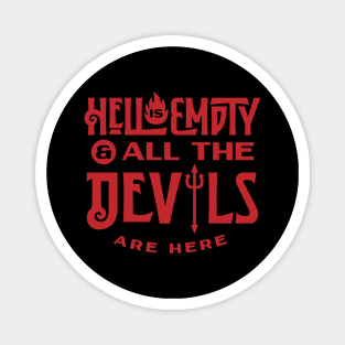 Hell is Empty and all the Devil are here Magnet